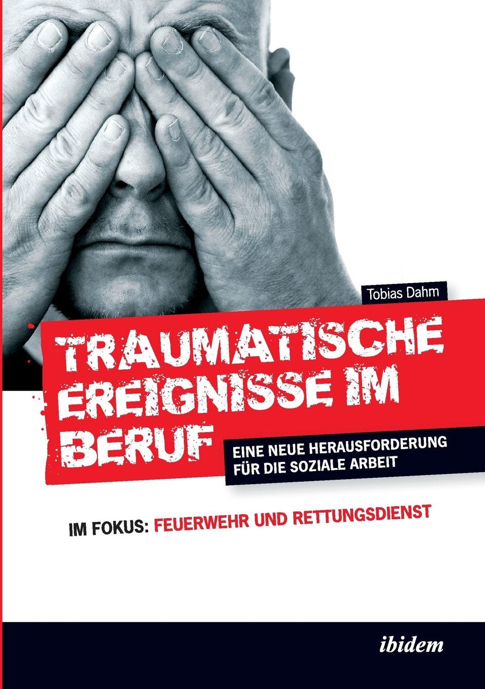 Traumatische Ereignisse Im Beruf: Eine Neue Herausforderung Für Die Soziale Arbeit. Im Fokus: Feuerwehr und Rettungsdienst