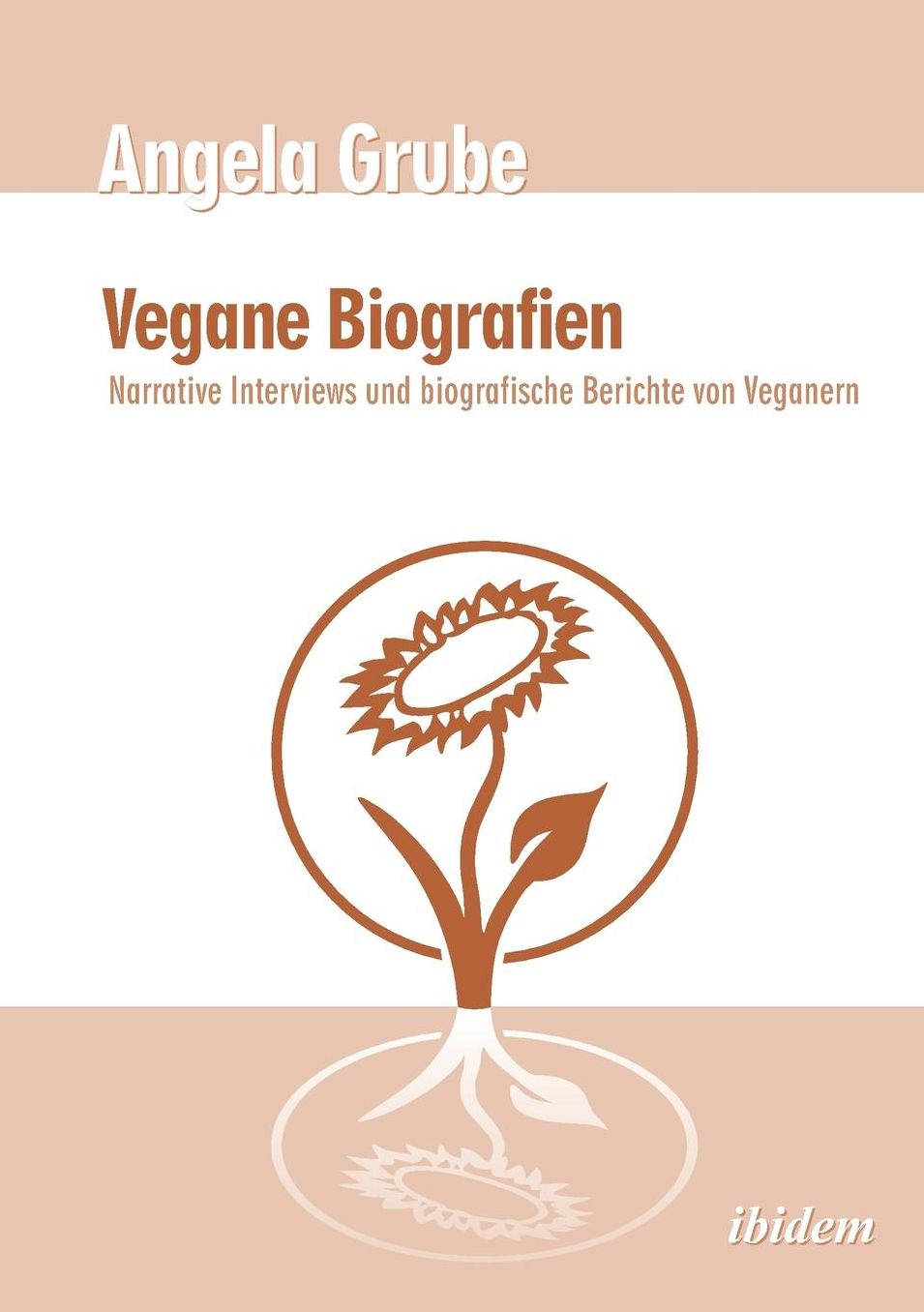 Vegane Biografien: Narrative Interviews und Biografische Berichte Von Veganern. Zweite, überarbeitete Auflage