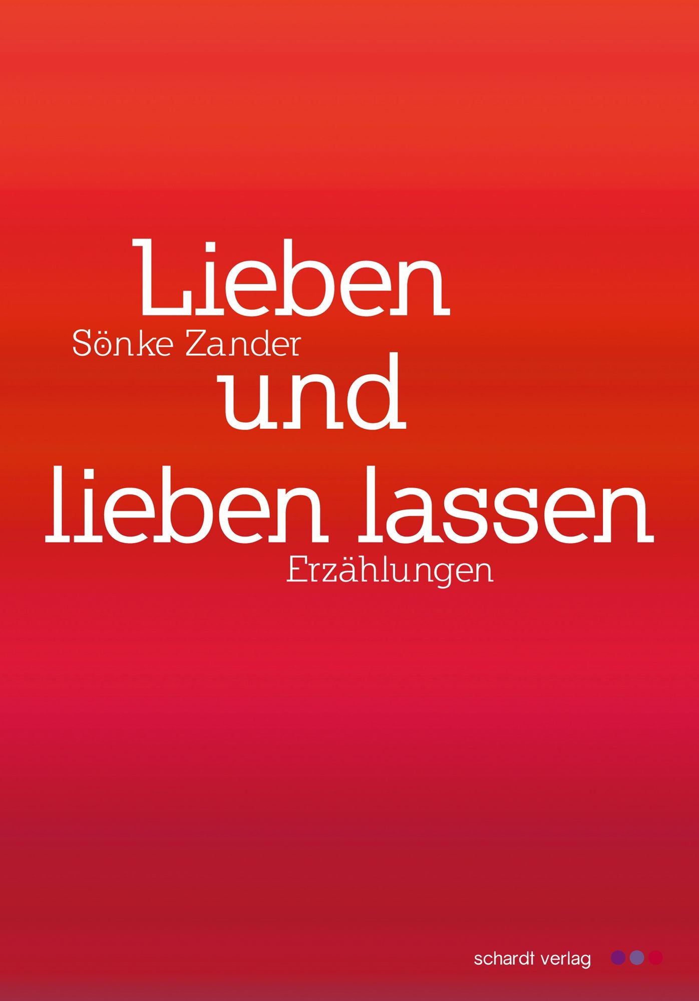 Lieben und lieben lassen: Erzählungen