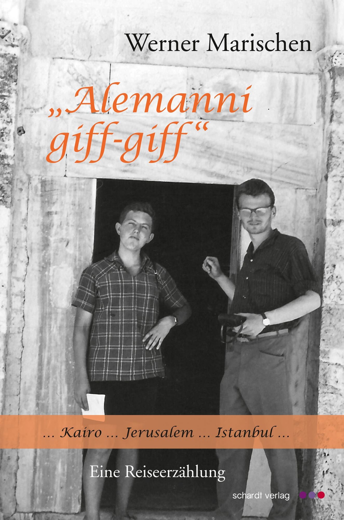 Alemanni giff-giff: Kairo. Jerusalem. Istanbul. Eine Reiseerzählung