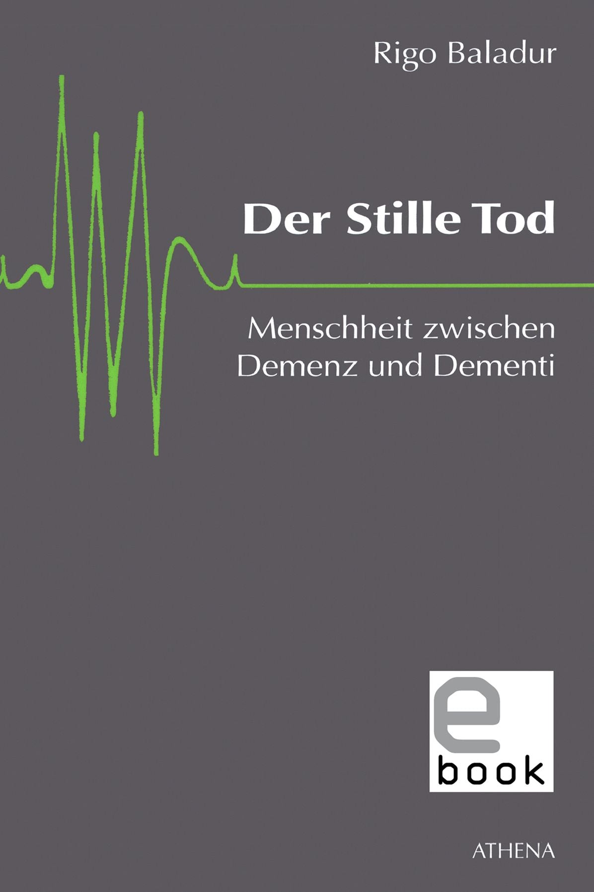 Der Stille Tod: Menschheit zwischen Demenz und Dementi