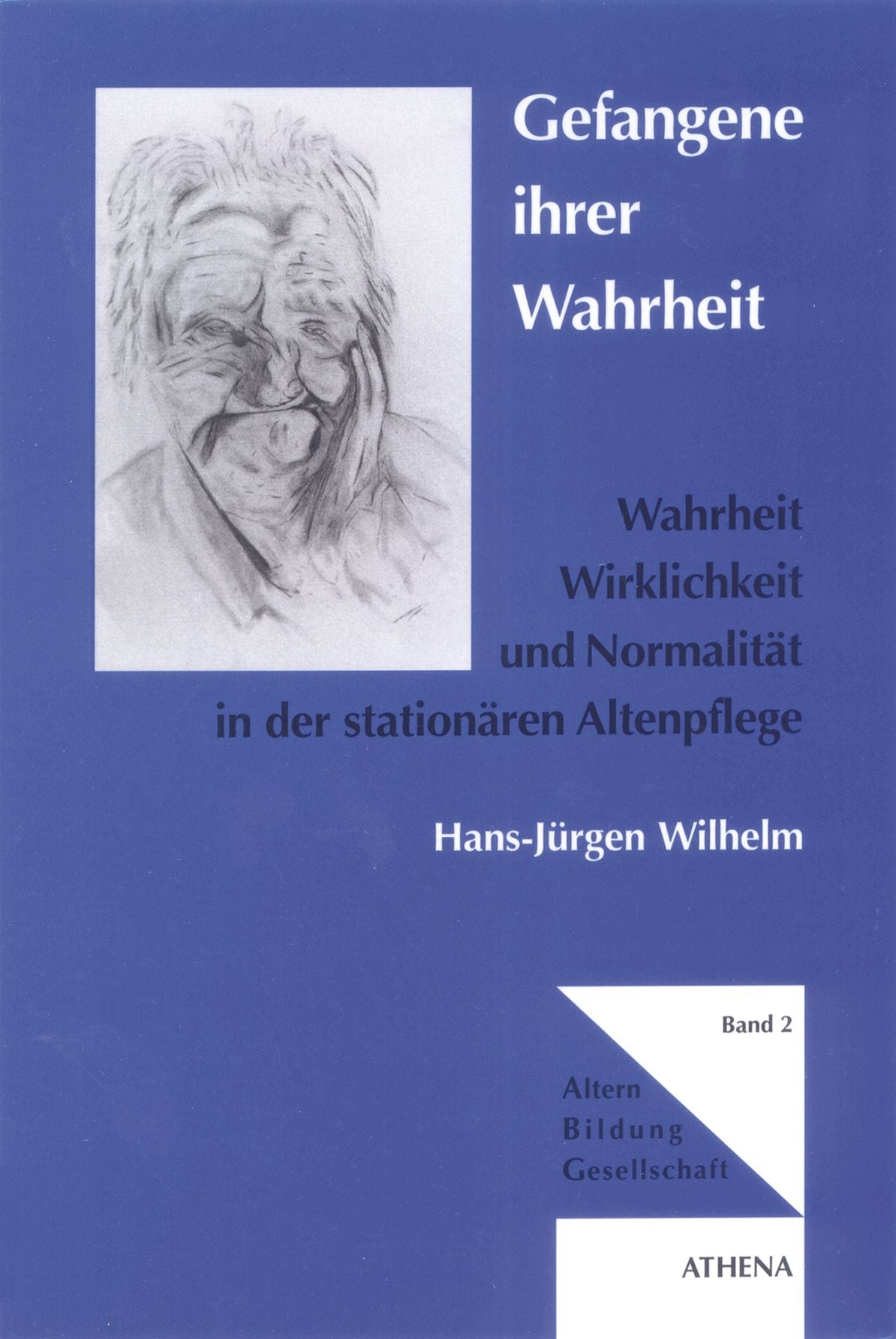Gefangene ihrer Wahrheit: Wahrheit, Wirklichkeit und Normalität in der stationären Altenpflege