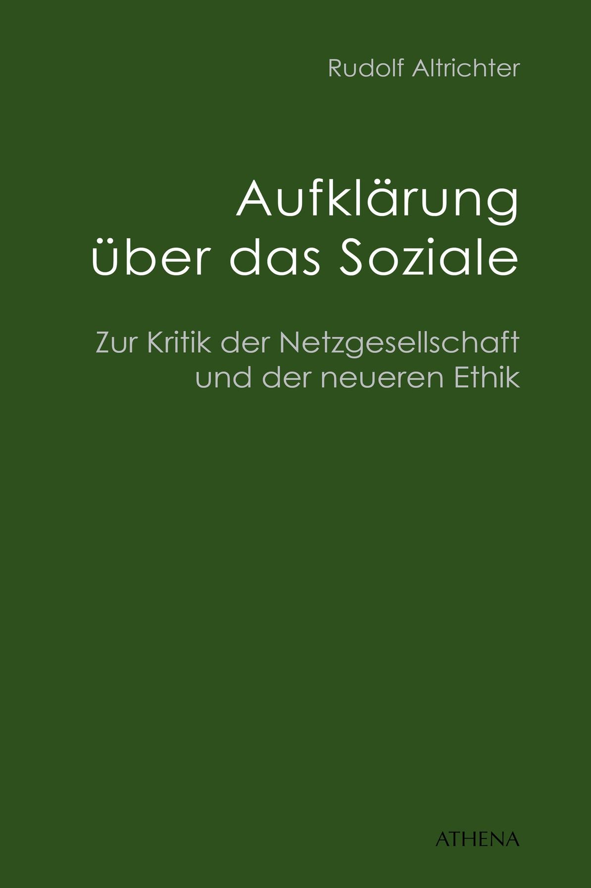 Aufklärung über das Soziale: Zur Kritik der Netzgesellschaft und der neueren Ethik
