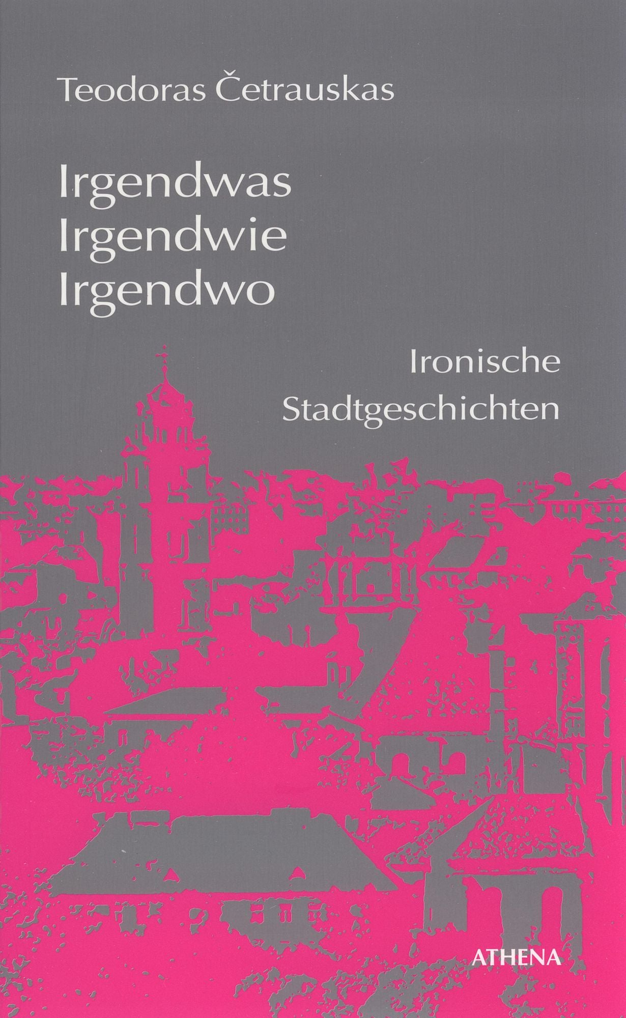 Irgendwas, irgendwie, irgendwo: Ironische Stadtgeschichten