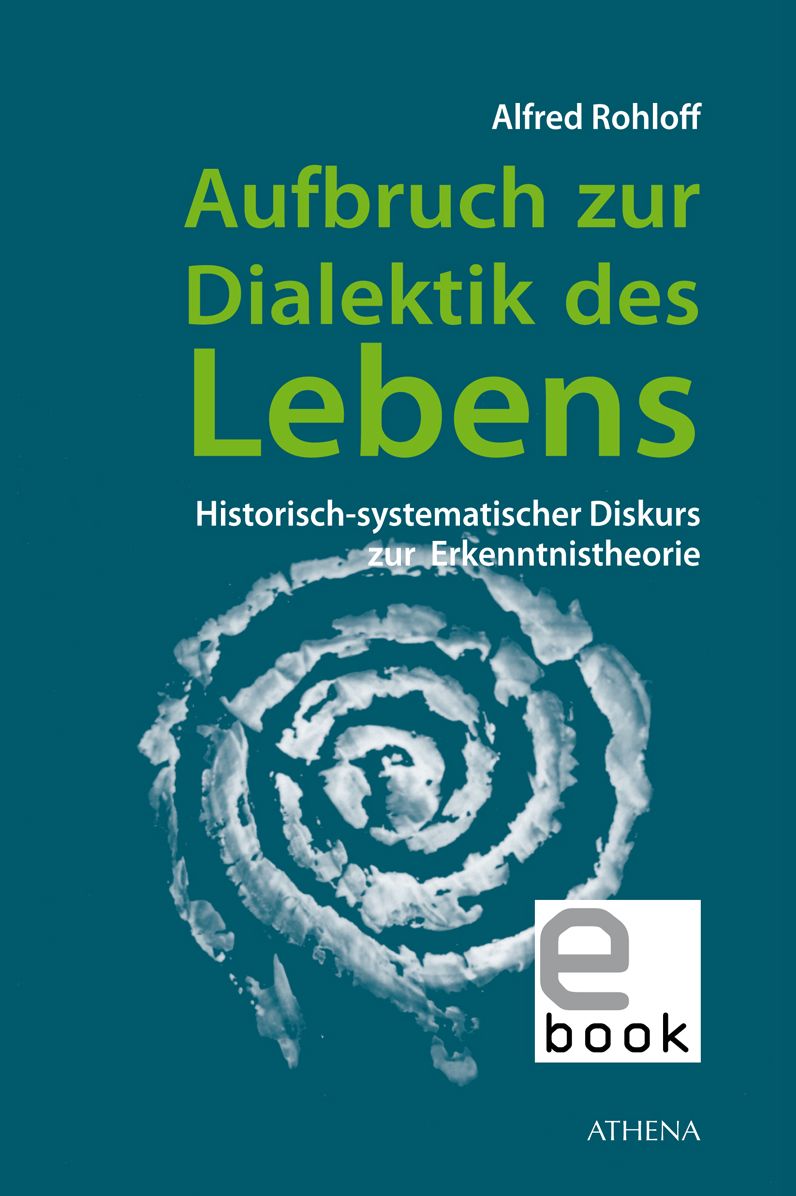 Aufbruch zur Dialektik des Lebens: Historisch-systematischer Diskurs zur Erkenntnistheorie