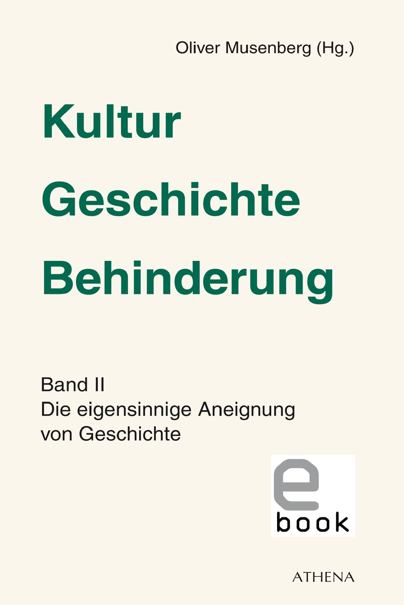 Kultur - Geschichte - Behinderung, Band 2: Die eigensinnige Aneignung von Geschichte