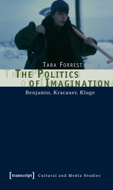 The Politics of Imagination: Benjamin, Kracauer, Kluge