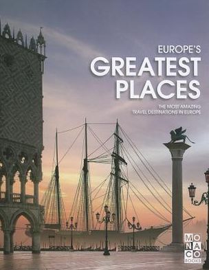 Europe's Greatest Places: The Most Amazing Travel Destinations in Europe