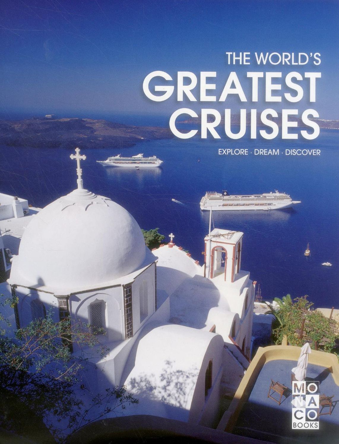 The World's Greatest Cruises: Explore Dream Discover