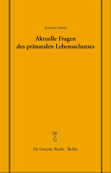 Aktuelle Fragen des pränatalen Lebensschutzes: Überarbeitete Fassung eines Vortrages, gehalten vor der Juristischen Gesellschaft zu Berlin am 19. Dezember 2002
