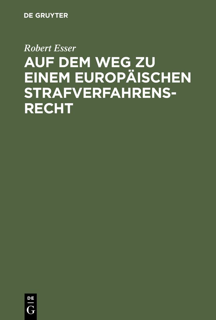 Auf dem Weg zu einem europäischen Strafverfahrensrecht: Die Grundlagen im Spiegel der Rechtsprechung des Europäischen Gerichtshofs für Menschenrechte (EGMR) in Straßburg
