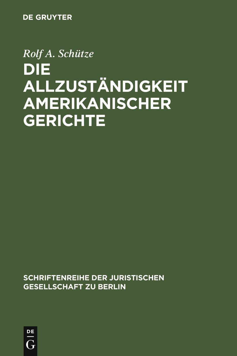 Die Allzustandigkeit amerikanischer Gerichte: Uberarbeitete Fassung eines Vortrages gehalten vor der Juristischen Gesellschaft zu Berlin am 22. Januar 2003