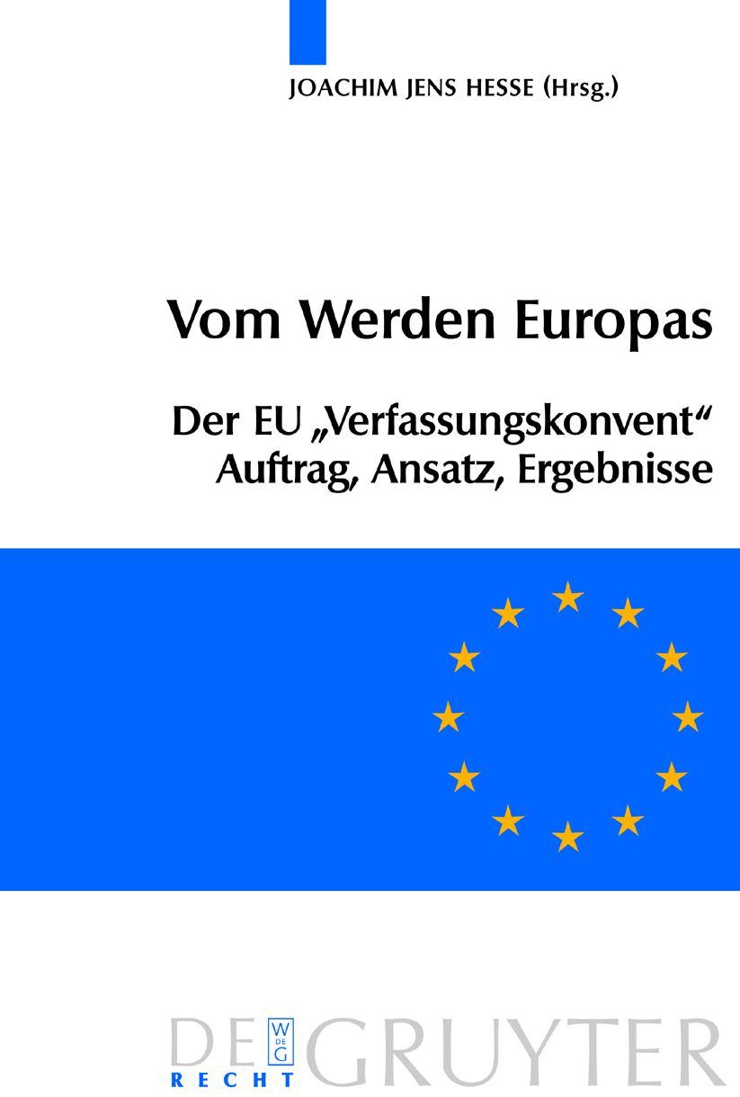 Vom Werden Europas: Der Europaische Verfassungsvertrag: Konventsarbeit, politische Konsensbildung, materielles Ergebnis