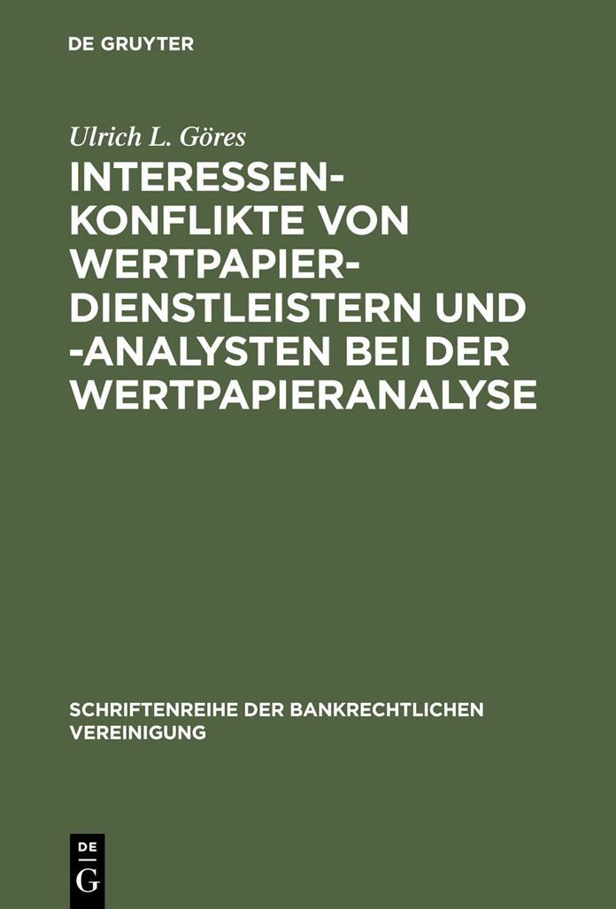 Interessenkonflikte von Wertpapierdienstleistern und -analysten bei der Wertpapieranalyse: Eine Darstellung und Wurdigung der gesetzlichen und berufsstandischen Regelungen in den Vereinigten Staaten von Amerika und der Bundesrepublik Deutschland unter Ein