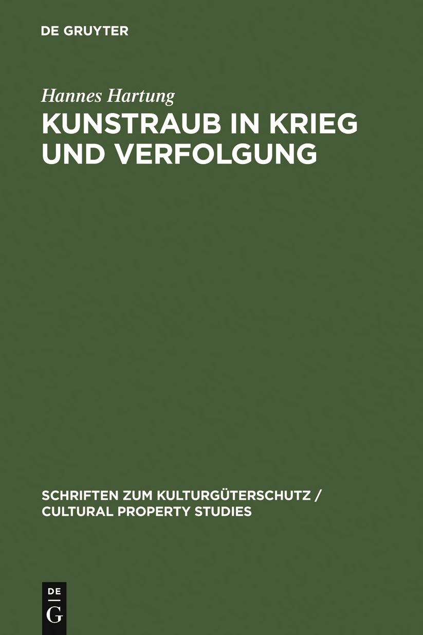 Kunstraub in Krieg und Verfolgung: Die Restitution der Beute- und Raubkunst im Kollisions- und Volkerrecht