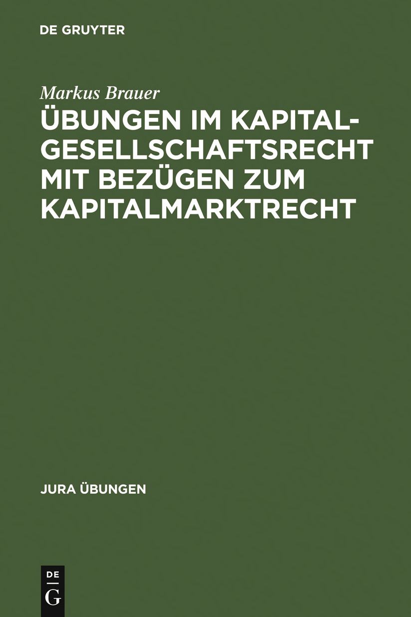 Ubungen im Kapitalgesellschaftsrecht mit Bezugen zum Kapitalmarktrecht