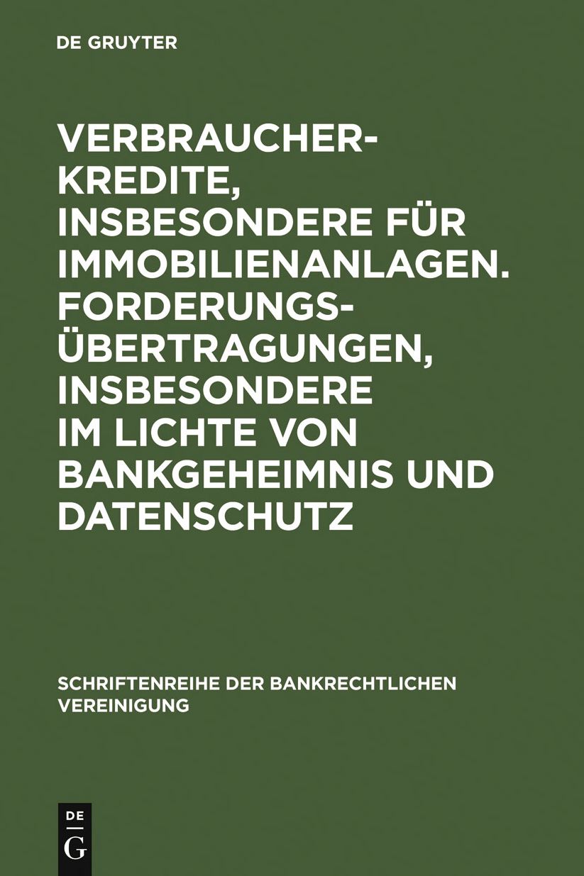 Verbraucherkredite, insbesondere fur Immobilienanlagen. Forderungsubertragungen, insbesondere im Lichte von Bankgeheimnis und Datenschutz: Bankrechtstag 2005