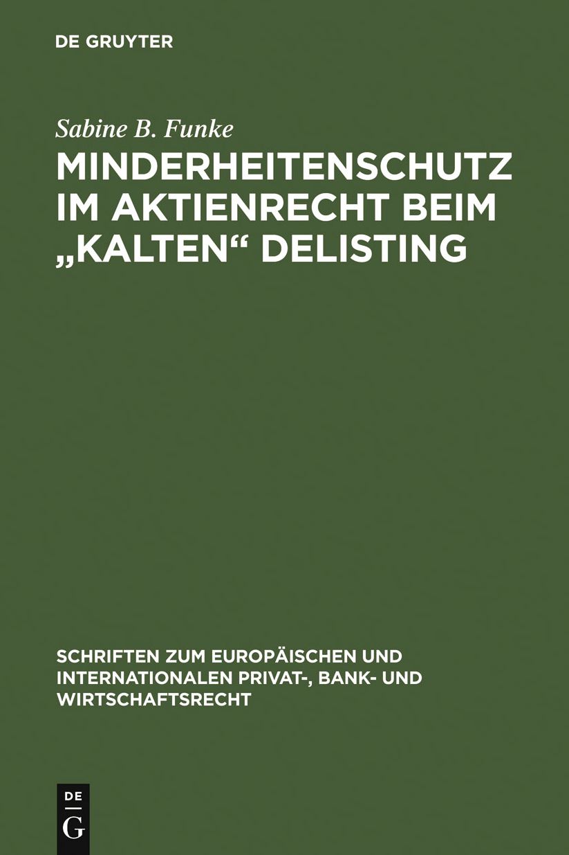Minderheitenschutz im Aktienrecht beim "kalten" Delisting: Gesellschafts- und kapitalmarktrechtliche Uberlegungen zum interessengerechten Liquiditatsschutz von Minderheitsaktionaren beim Borsenruckzug