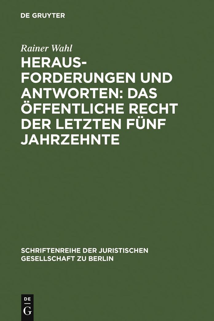 Herausforderungen und Antworten: Das Offentliche Recht der letzten funf Jahrzehnte: Uberarb. und erw. Fassung eines Vortrags, gehalten vor der Juristischen Gesellschaft zu Berlin am 12. Januar 2005