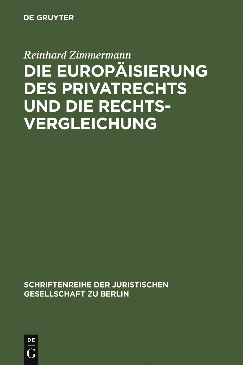 Die Europaisierung des Privatrechts und die Rechtsvergleichung: Vortrag, gehalten vor der Juristischen Gesellschaft zu Berlin am 15. Juni 2005