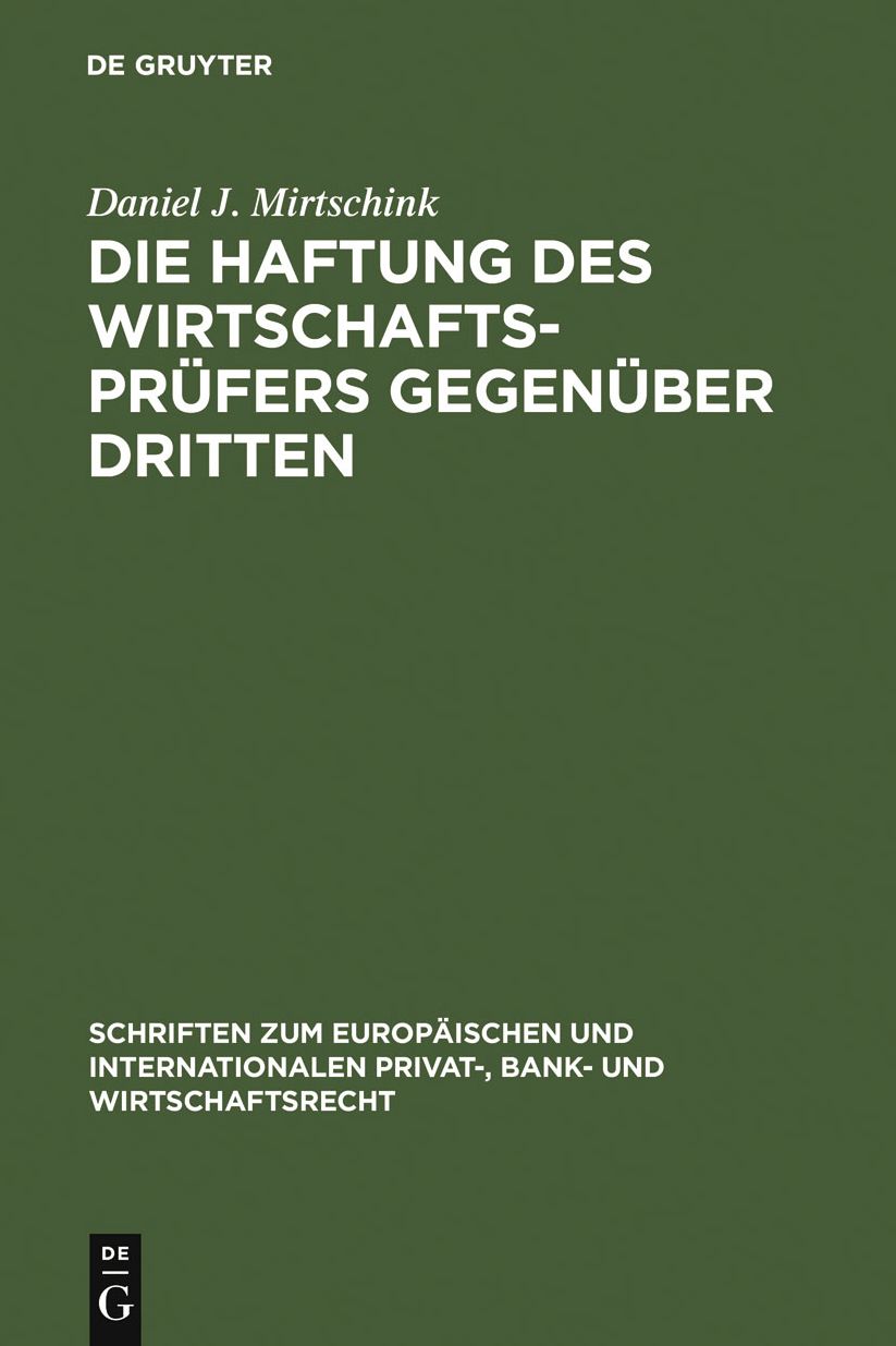 Die Haftung des Wirtschaftsprufers gegenuber Dritten: Eine Untersuchung zur zivilrechtlichen Haftung im Zusammenhang mit der Durchfuhrung von gesetzlichen und freiwilligen Jahresabschlussprufungen
