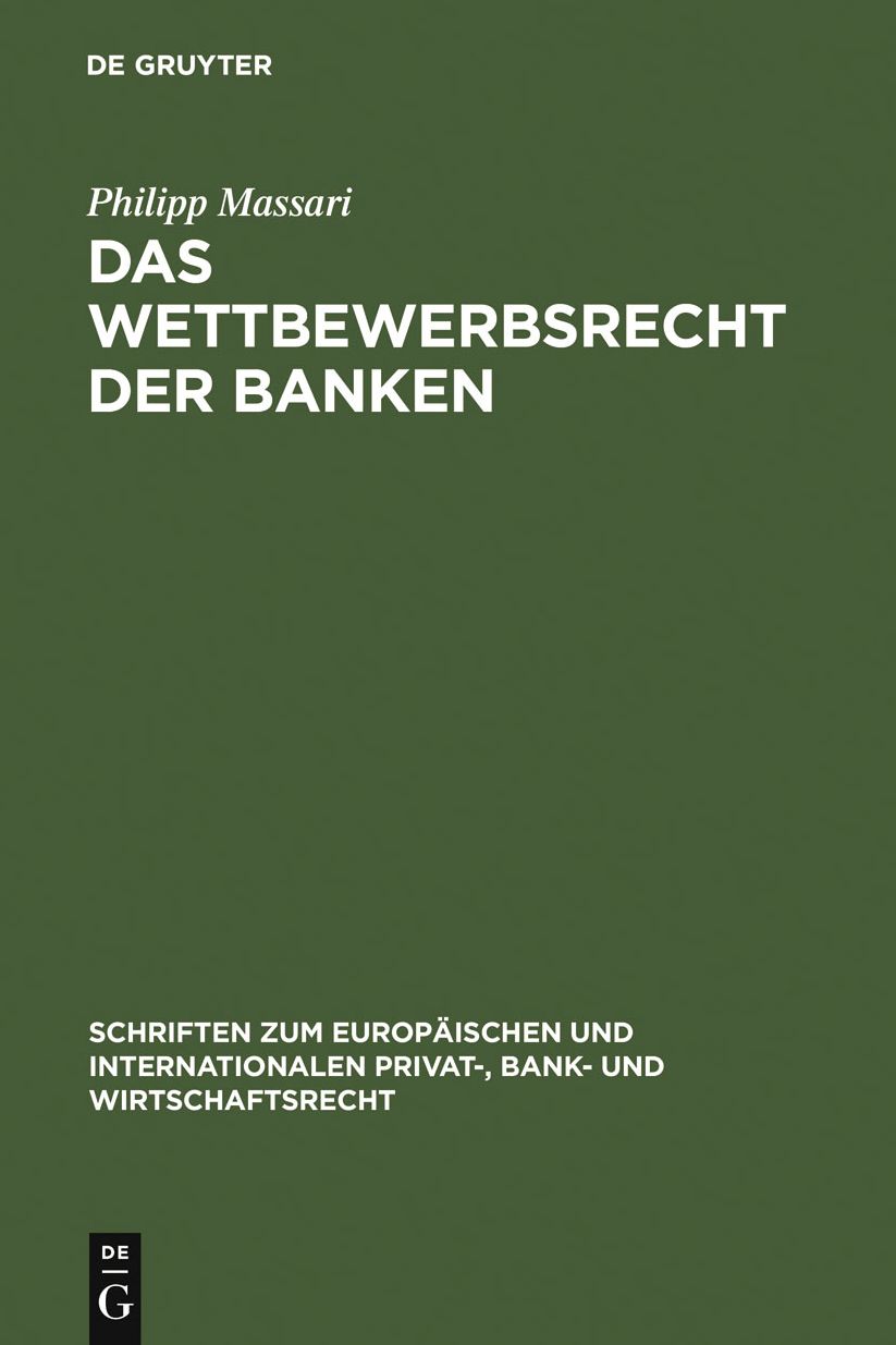 Das Wettbewerbsrecht der Banken: Die Regulierung des Wettbewerbs der Banken durch Kartellrecht, Bankaufsichtsrecht und Lauterkeitsrecht