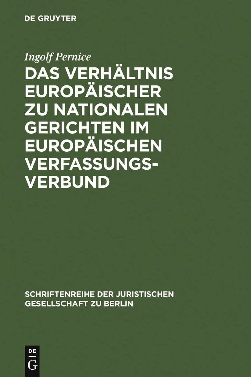 Das Verhaltnis europaischer zu nationalen Gerichten im europaischen Verfassungsverbund: Vortrag, gehalten vor der Juristischen Gesellschaft zu Berlin am 14. Dezember 2005