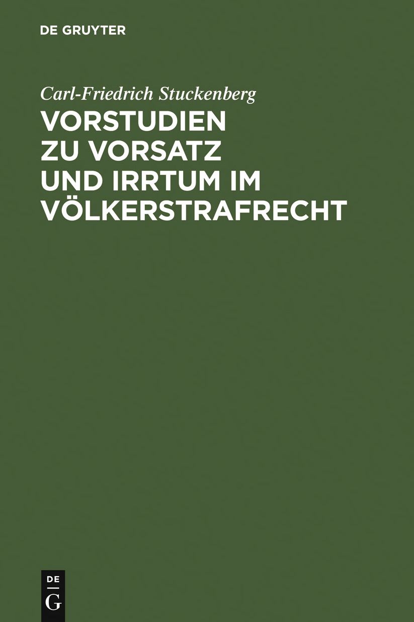 Vorstudien zu Vorsatz und Irrtum im Volkerstrafrecht: Versuch einer Elementarlehre fur eine ubernationale Vorsatzdogmatik