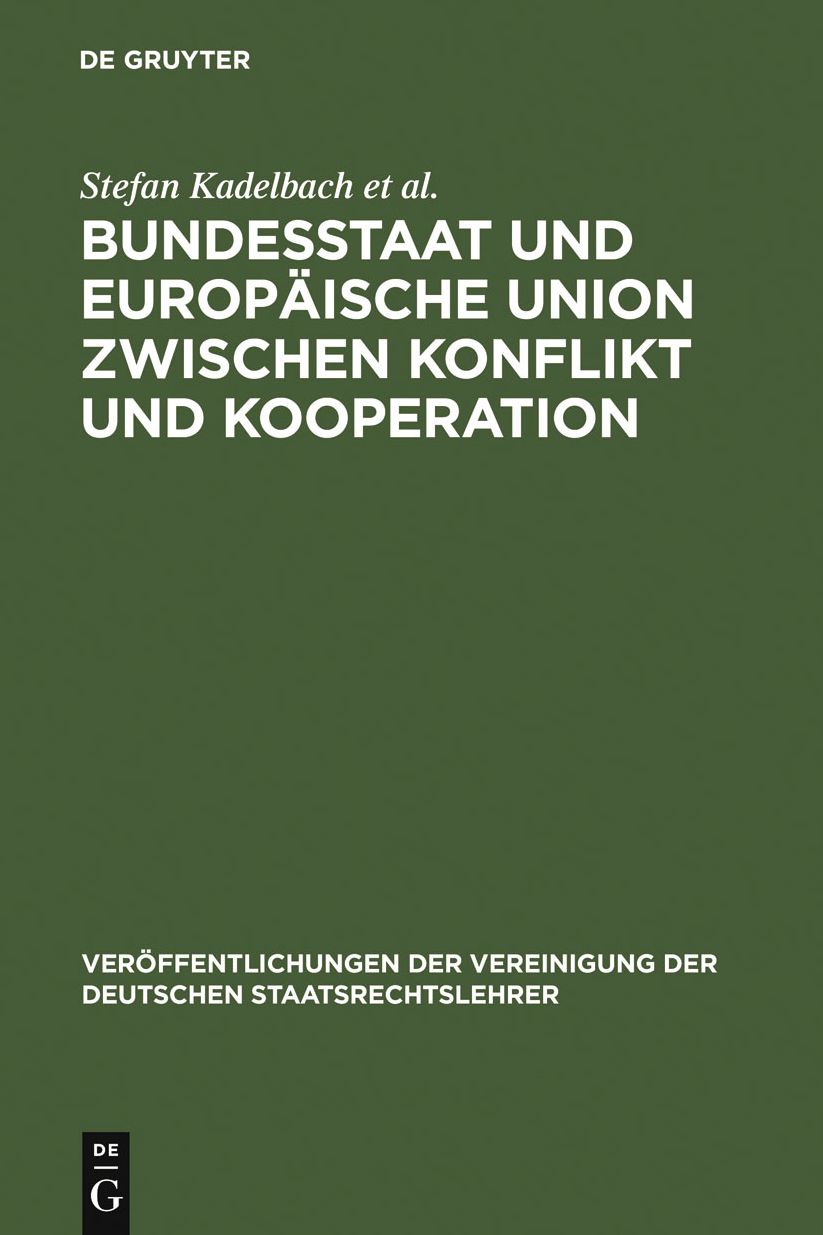 Bundesstaat und Europaische Union zwischen Konflikt und Kooperation: Berichte und Diskussionen auf der Tagung der Vereinigung der Deutschen Staatsrechtslehrer in Rostock vom 4. bis 7. Oktober 2006