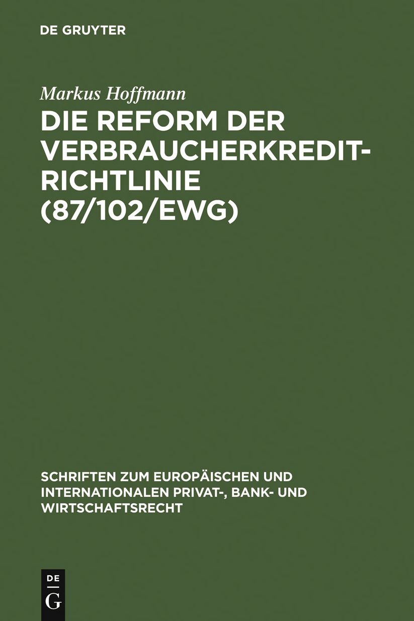 Die Reform der Verbraucherkredit-Richtlinie (87/102/EWG): Eine Darstellung und Wurdigung der Entwurfe fur eine neue Verbraucherkredit-Richtlinie unter besonderer Berucksichtigung des deutschen und englischen Rechts