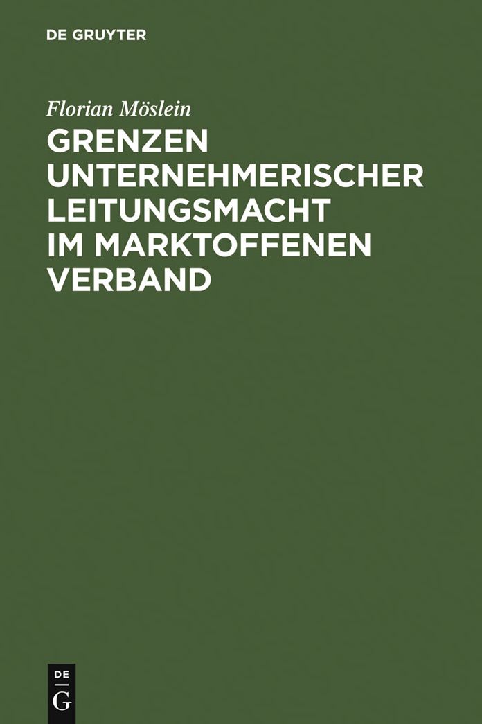 Grenzen unternehmerischer Leitungsmacht im marktoffenen Verband: Aktien- und Ubernahmerecht, Rechtsvergleich und europaischer Rahmen