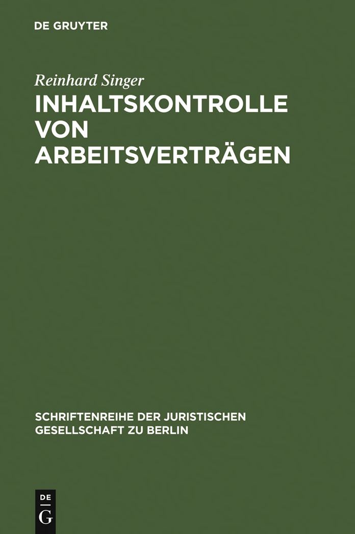 Inhaltskontrolle von Arbeitsvertragen: Vortrag, gehalten vor der Juristischen Gesellschaft zu Berlin am 13. September 2006