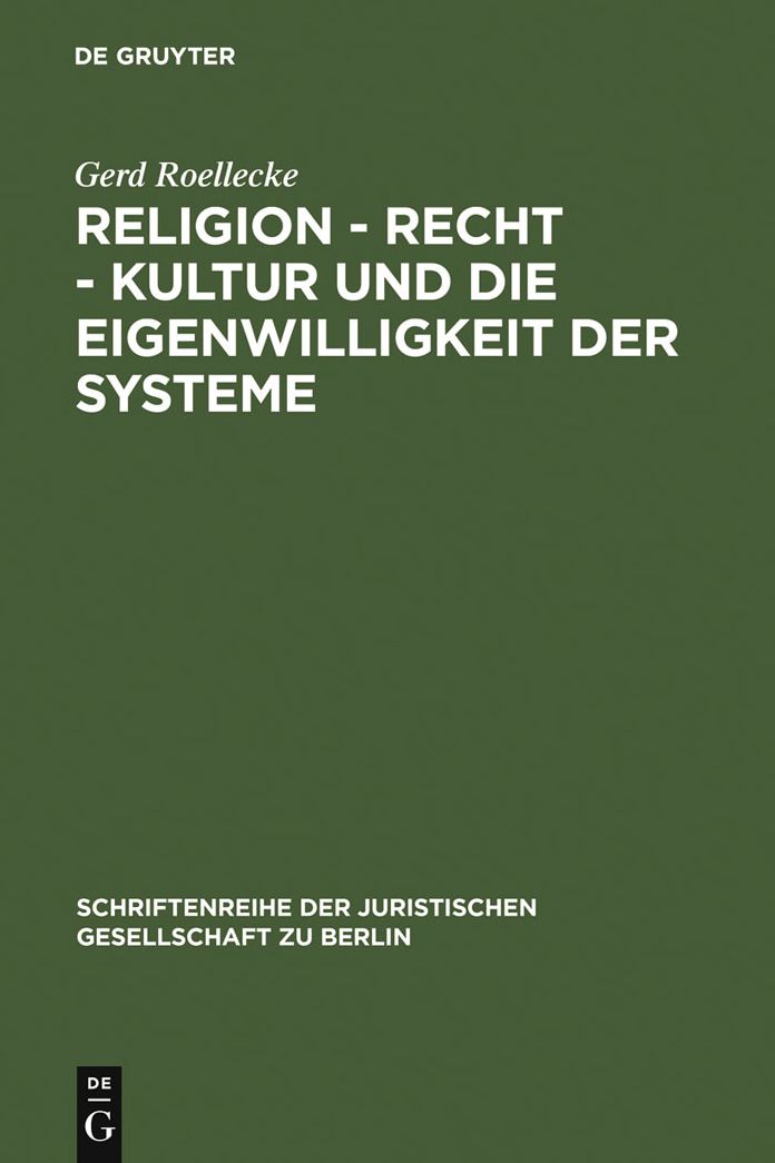 Religion - Recht - Kultur und die Eigenwilligkeit der Systeme: Uberarbeitete Fassung eines Vortrages, gehalten vor der Juristischen Gesellschaft zu Berlin am 9. Mai 2007