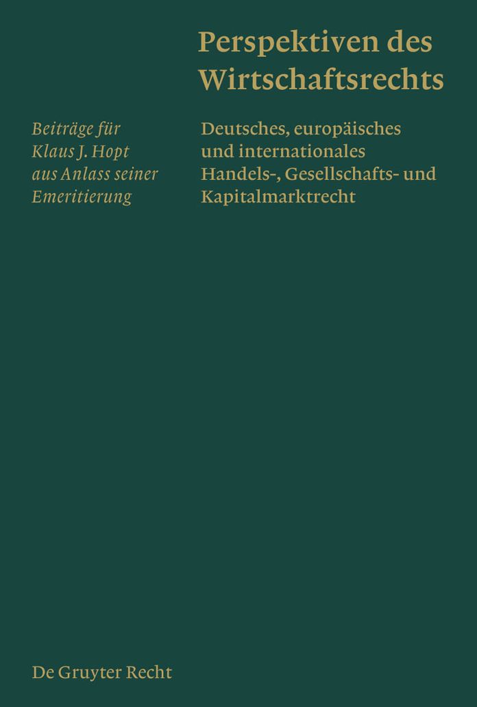Perspektiven des Wirtschaftsrechts: Deutsches, europaisches und internationales Handels-, Gesellschafts- und Kapitalmarktrecht. Beitrage fur Klaus J. Hopt aus Anlass seiner Emeritierung