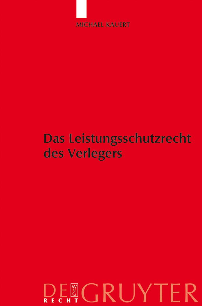 Das Leistungsschutzrecht des Verlegers: Eine Untersuchung des Rechtsschutzes der Verleger unter besonderer Berucksichtigung von 63a UrhG