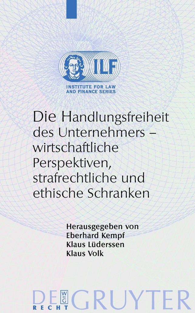 Die Handlungsfreiheit des Unternehmers: Wirtschaftliche Perspektiven, strafrechtliche und ethische Schranken