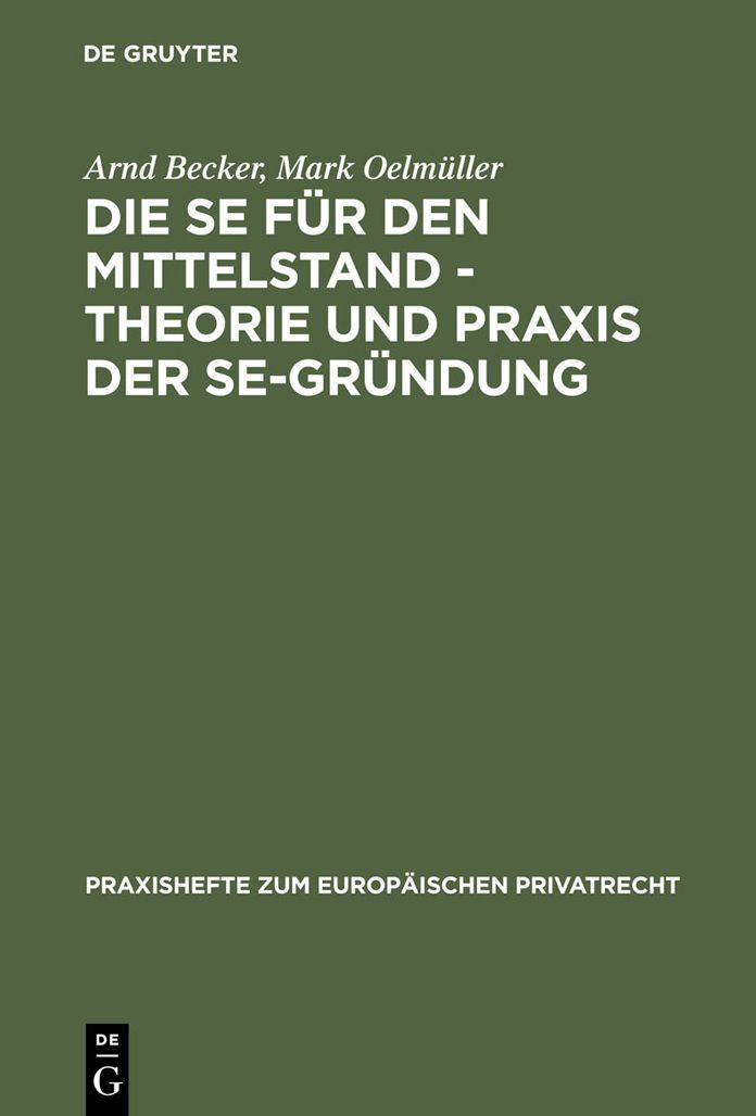 Die SE fur den Mittelstand - Theorie und Praxis der SE-Grundung: Unter besonderer Berucksichtigung des Zusammenspiels von Gesellschafts- und Arbeitsrecht