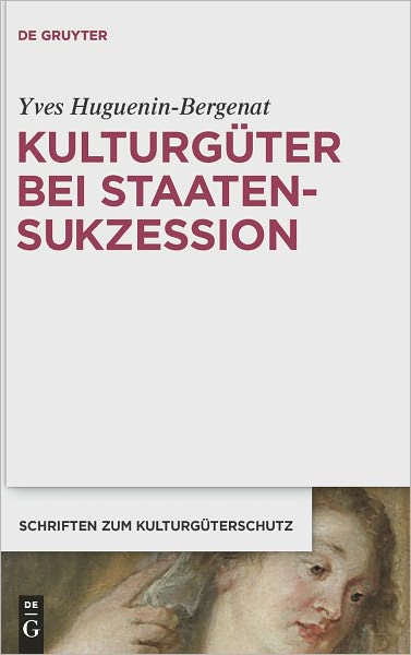 Kulturguter bei Staatensukzession: Die internationalen Vertrage Osterreichs nach dem Zerfall der osterreichisch-ungarischen Monarchie im Spiegel des aktuellen Volkerrechts
