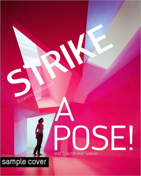 Strike a Pose!: Eccentric Architecture and Spectacular Spaces