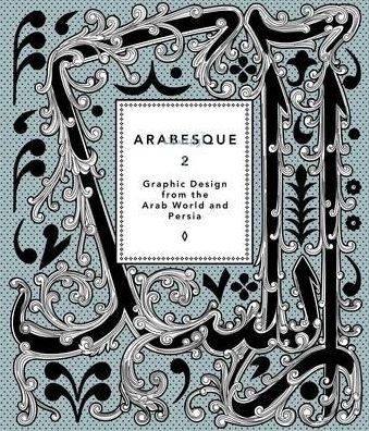 Arabesque 2: Graphic Design from the Arab World and Persia