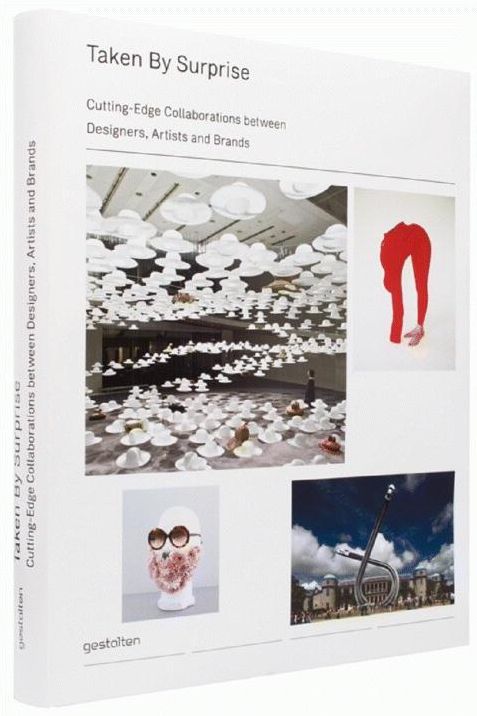 Taken by Surprise: Cutting-Edge Collaborations between Designers, Artists and Brands