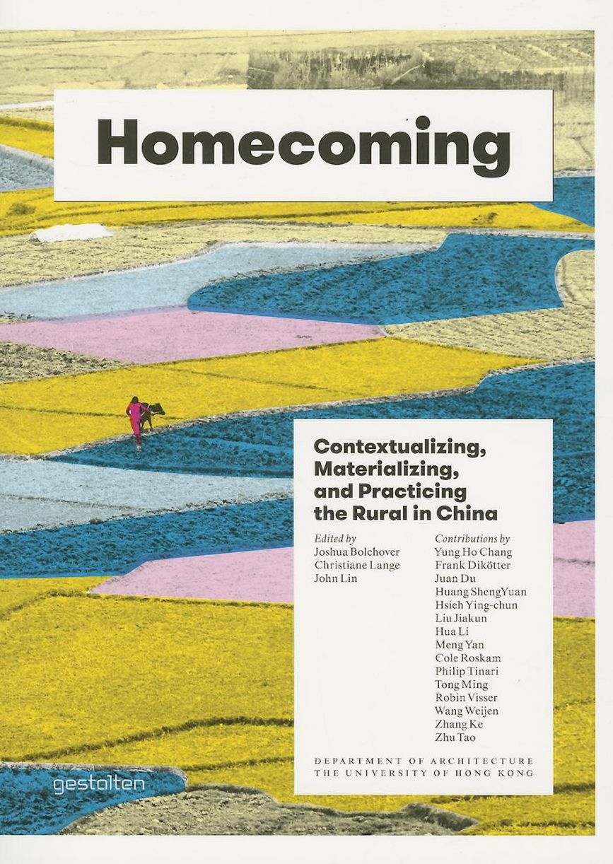 Homecoming: Contextualizing, Materializing and Practicing the Rural in China