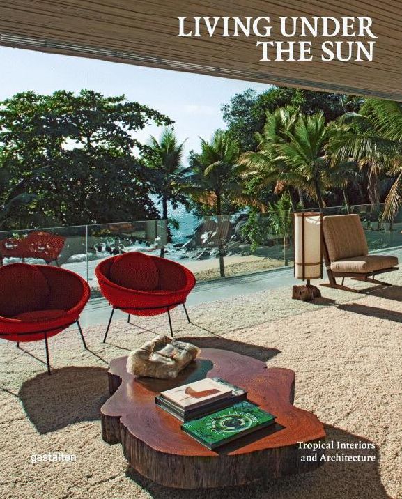 Living Under the Sun: Tropical Interiors and Architecture