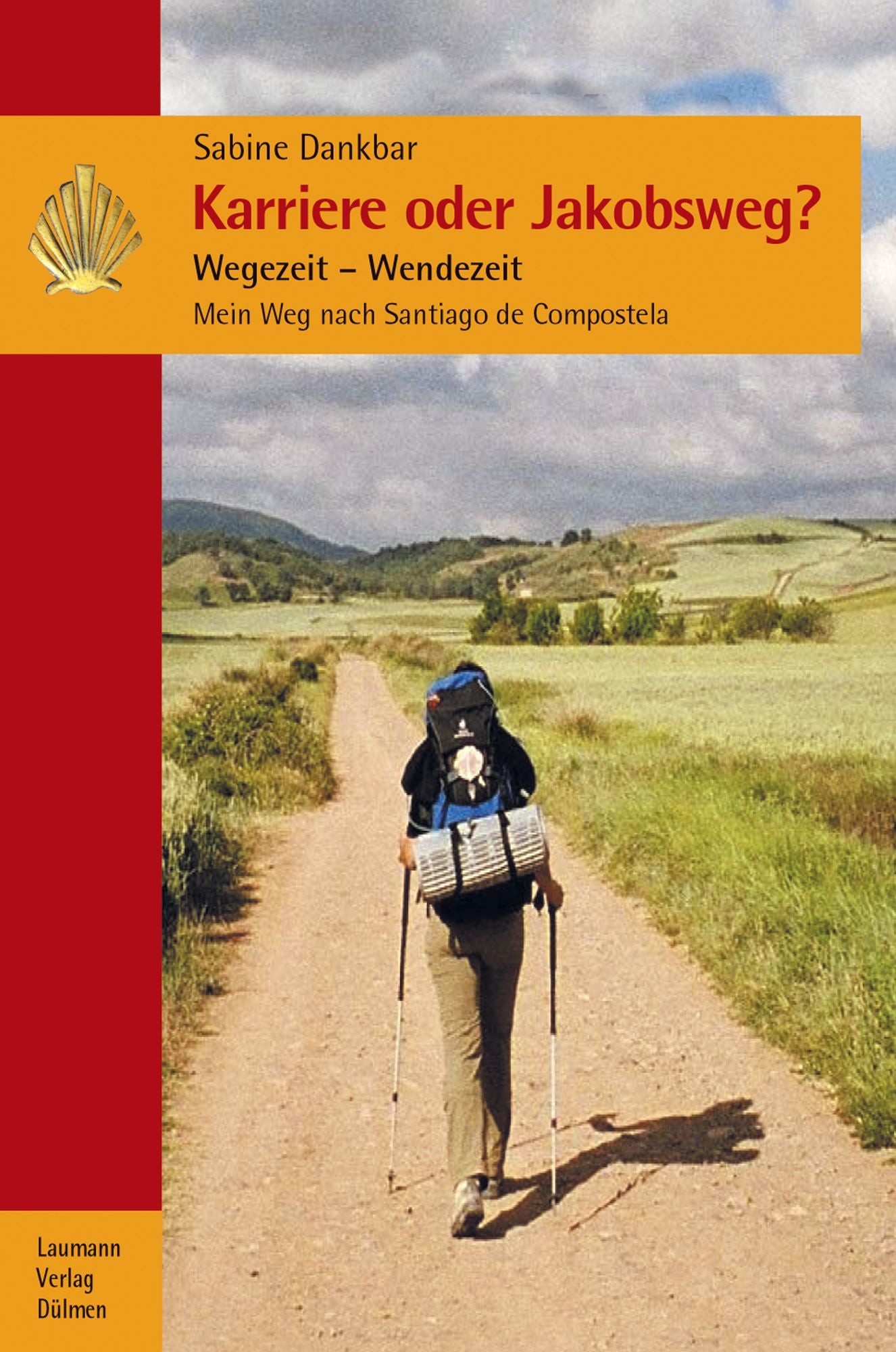 Karriere oder Jakobsweg?: Wegezeit - Wendezeit Mein Weg nach Santiago de Compostela