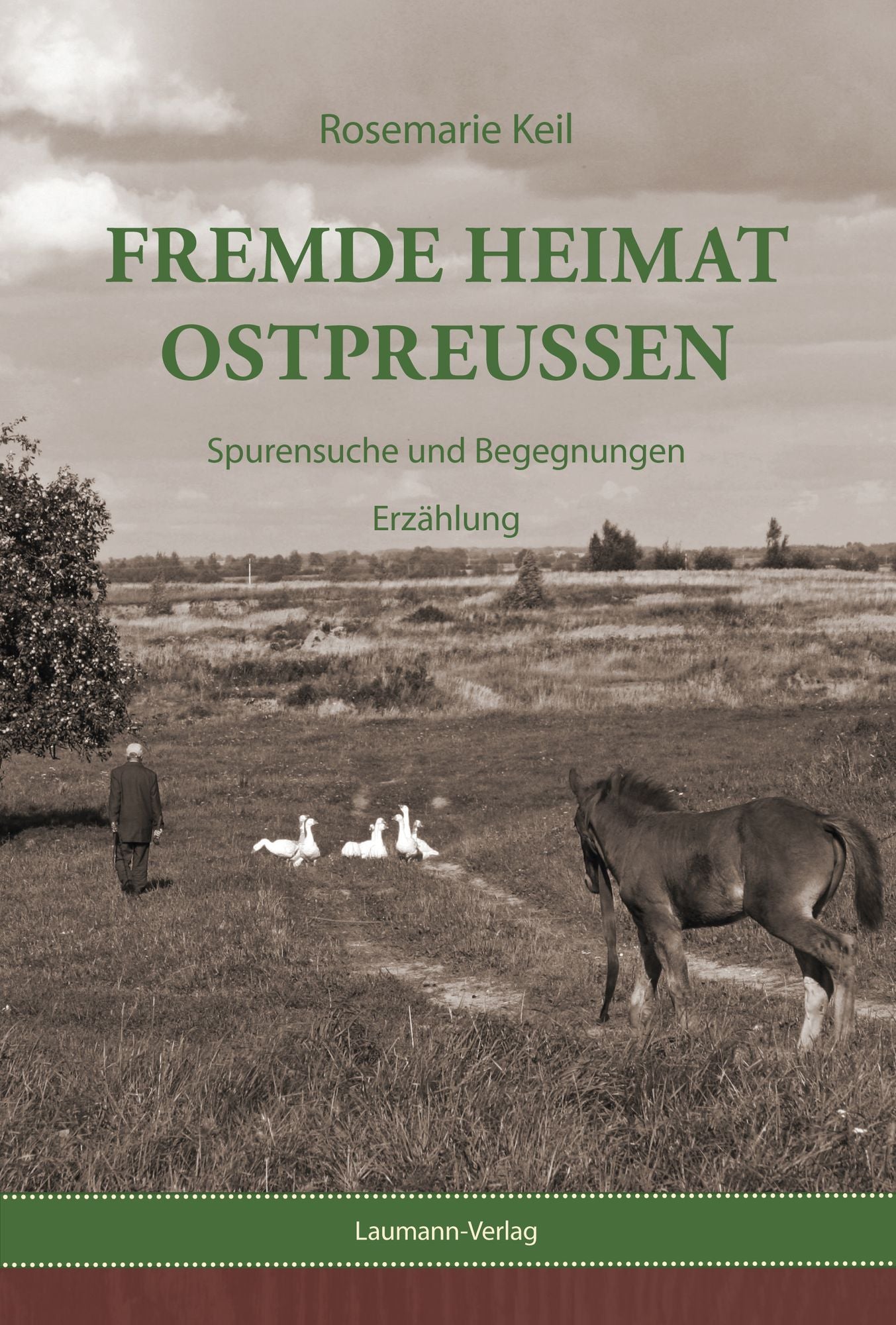 Fremde Heimat Ostpreußen: Spurensuche und Begegnungen Erzählung