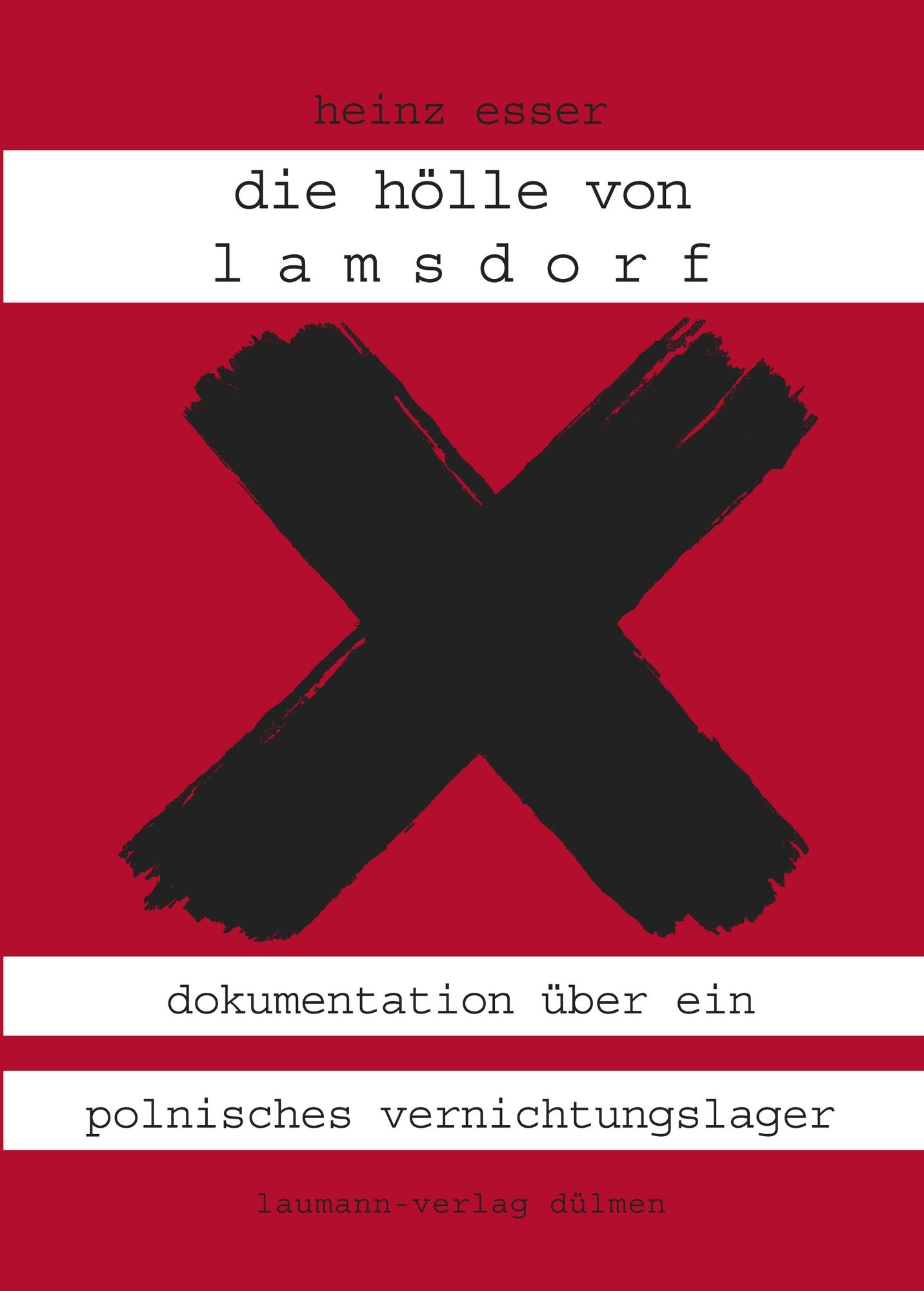 Die Hölle von Lamsdorf: Dokumentation über ein polnisches Vernichtungslager in Oberschlesien 1945-1947