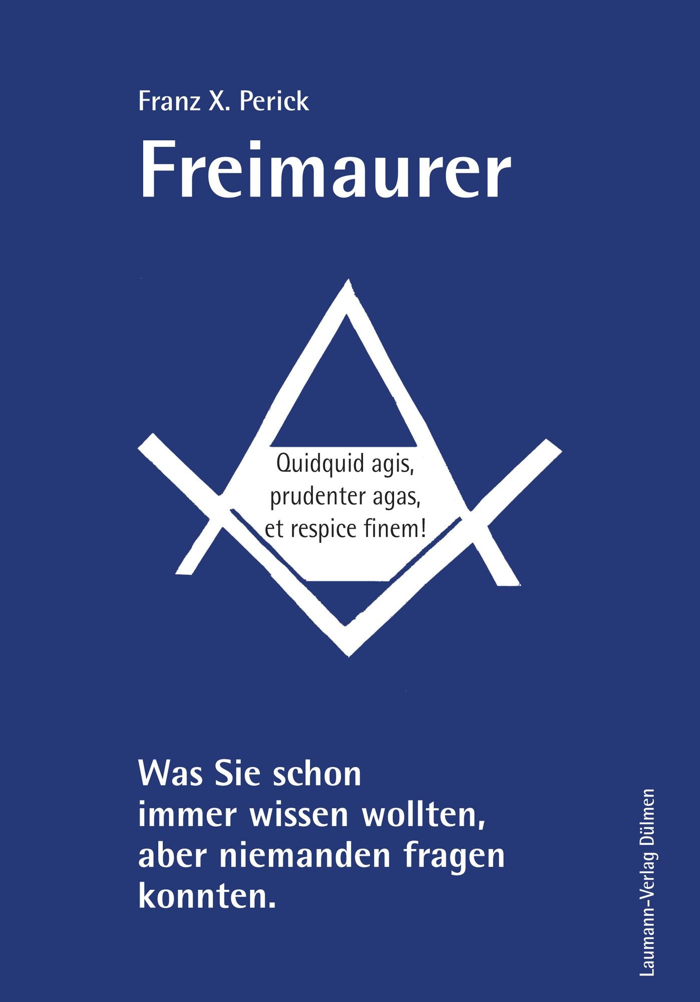 Freimaurer: Was Sie schon immer wissen wollten, aber niemanden fragen konnten.