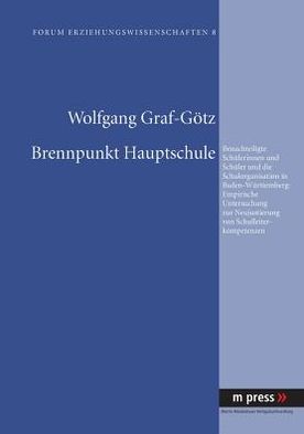 Brennpunkt Hauptschule: Benachteiligte Schuelerinnen Und Schueler Und Die Schulorganisation in Baden-Wuerttemberg: Empirische Untersuchung Zur Neujustierung Von Schulleiterkompetenzen
