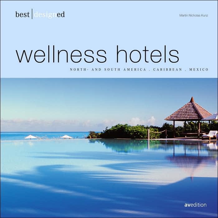 Best Designed Wellness Hotels: North and South America, Carribean, Mexico
