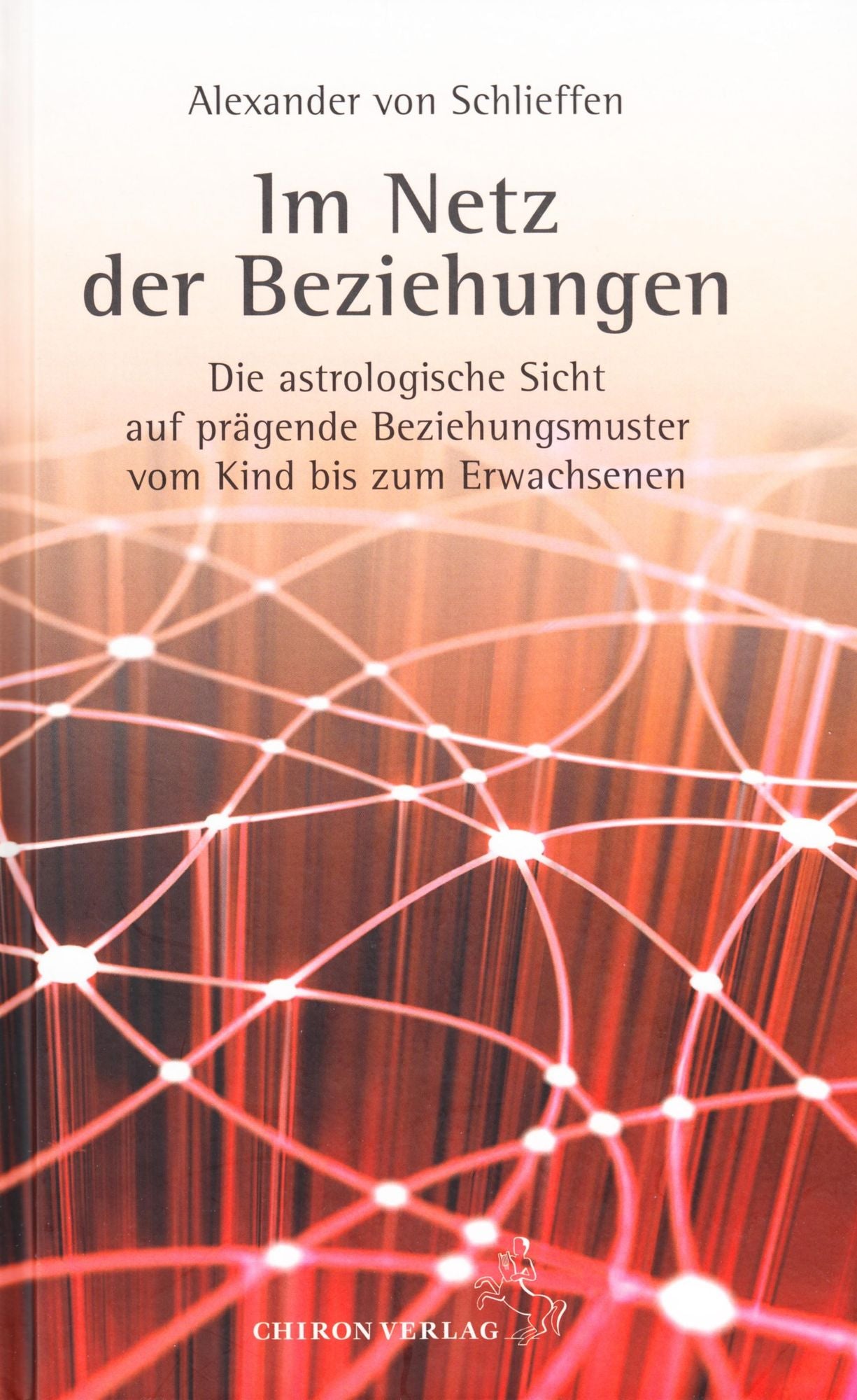 Im Netz der Beziehungen: Die astrologische Sicht auf prägende Beziehungsmuster vom Kind bis zum Erwachsenen
